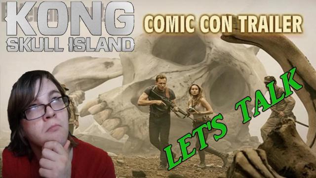 Title card image for video titled Let's Talk About The "KONG: SKULL ISLAND" COMIC CON TRAILER - BREAKDOWN & REVIEW Title card image for video titled Let's Talk About The "KONG: SKULL ISLAND" COMIC CON TRAILER - BREAKDOWN & REVIEW