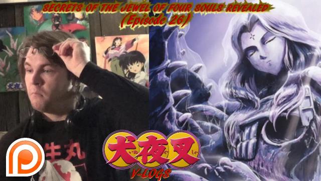 Title card image for video titled InuYasha V-Logs - SECRET OF THE JEWEL OF FOUR SOULS REVEALED (Episode 26) Title card image for video titled InuYasha V-Logs - SECRET OF THE JEWEL OF FOUR SOULS REVEALED (Episode 26)