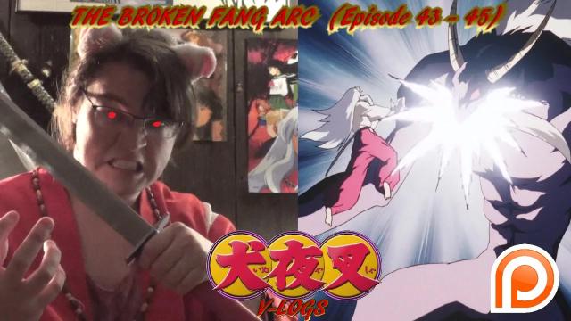 Title card image for video titled InuYasha V-Logs - THE BROKEN FANG ARC (Episodes 43- 45) Title card image for video titled InuYasha V-Logs - THE BROKEN FANG ARC (Episodes 43- 45)