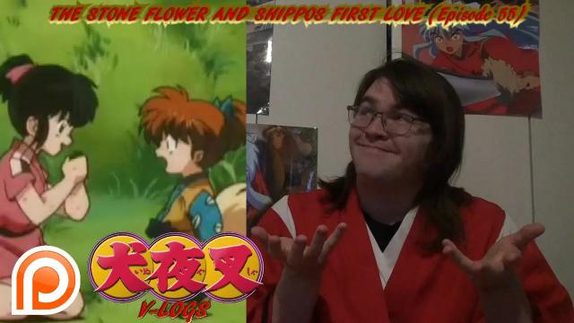 Title card image for video titled InuYasha V-Logs - THE STONE FLOWER & SHIPPO'S FIRST LOVE (Episode 55) SEASON 3 PREMEIRE Title card image for video titled InuYasha V-Logs - THE STONE FLOWER & SHIPPO'S FIRST LOVE (Episode 55) SEASON 3 PREMEIRE