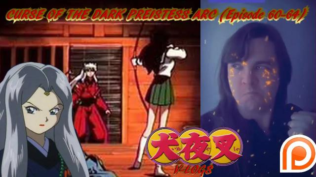 Title card image for video titled InuYasha V-Logs - CURSE OF THE DARK PRIESTESS ARC (Episode 60-64) MY FIRST INUYASHA EPISODE! Title card image for video titled InuYasha V-Logs - CURSE OF THE DARK PRIESTESS ARC (Episode 60-64) MY FIRST INUYASHA EPISODE!