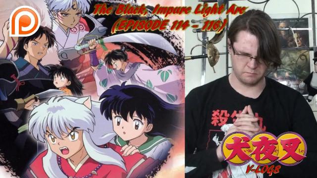 Title card image for video titled InuYasha V-Logs - THE BLACK, IMPURE LIGHT ARC (Episodes 114 - 116) Title card image for video titled InuYasha V-Logs - THE BLACK, IMPURE LIGHT ARC (Episodes 114 - 116)