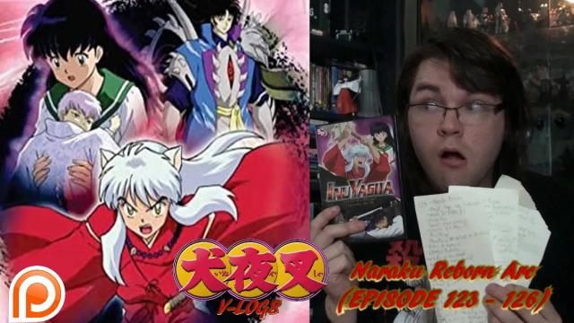 Title card image for video titled InuYasha V-Logs - Naraku Reborn Arc (Episodes 123 - 126) SEASON 5 FINALE, UPDATES AND MORE! Title card image for video titled InuYasha V-Logs - Naraku Reborn Arc (Episodes 123 - 126) SEASON 5 FINALE, UPDATES AND MORE!