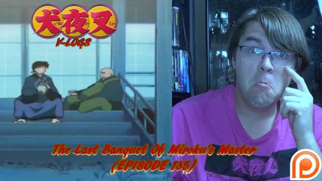 Title card image for video titled InuYasha V-Logs - The Last Banquet Of Miroku's Master (Episode 135) Title card image for video titled InuYasha V-Logs - The Last Banquet Of Miroku's Master (Episode 135)