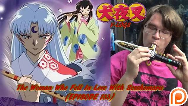 Title card image for video titled InuYasha V-Logs - THE WOMAN WHO FELL IN LOVE WITH SESSHOMARU (Episode 133 & 134) Title card image for video titled InuYasha V-Logs - THE WOMAN WHO FELL IN LOVE WITH SESSHOMARU (Episode 133 & 134)